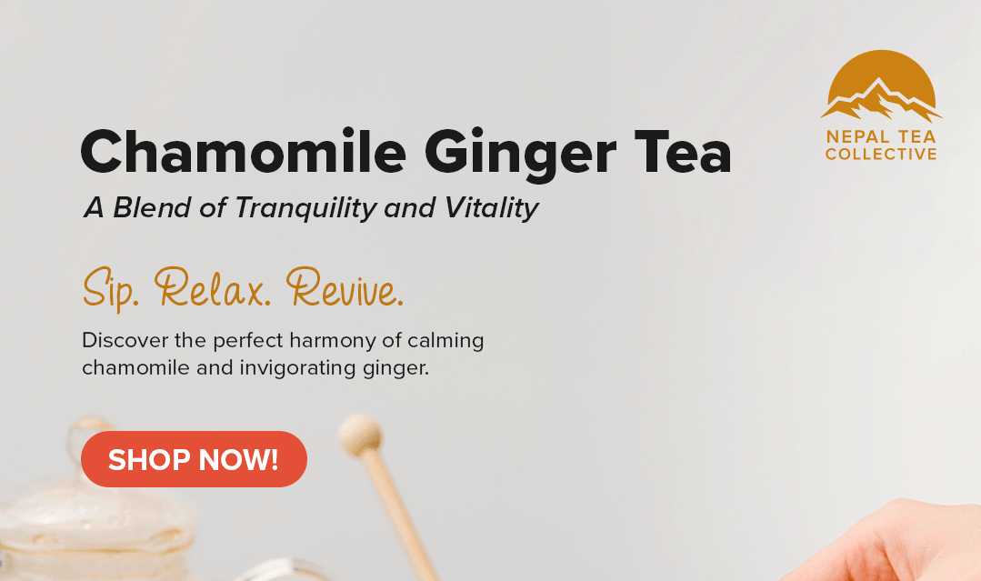 Discover the Soothing Blend: Chamomile Ginger Tea for Relaxation and Wellness - Nepal Tea