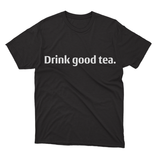 T - Shirt (Drink Good Tea)